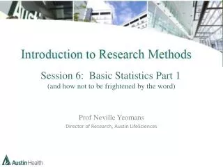 Prof Neville Yeomans Director of Research, Austin LifeSciences