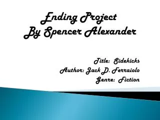 Title: Sidekicks Author: Jack D. Ferraiolo Genre : Fiction