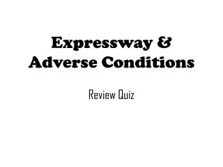Expressway &amp; Adverse Conditions Review Quiz