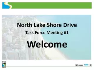 North Lake Shore Drive Task Force Meeting #1 Welcome