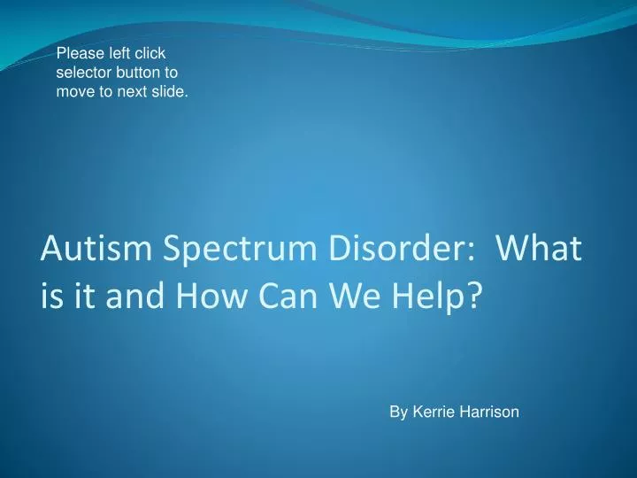 autism spectrum disorder what is it and how can we help