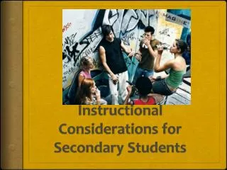 Instructional Considerations for Secondary Students