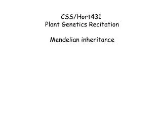 CSS/Hort431 Plant Genetics Recitation Mendelian inheritance