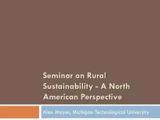 Seminar on Rural Sustainability - A North American Perspective
