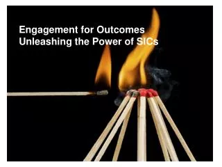 Engagement for Outcomes: Unleashing the Power of SICs