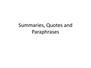 Summaries, Quotes and Paraphrases