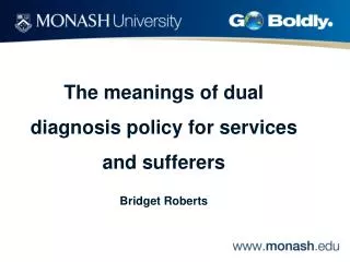 The meanings of dual diagnosis policy for services and sufferers Bridget Roberts