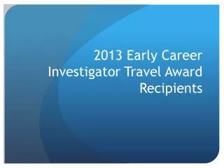 2013 Early Career Investigator Travel Award Recipients