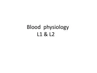 Blood physiology L1 &amp; L2