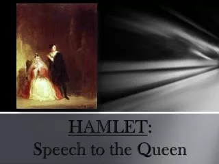 HAMLET : Speech to the Queen