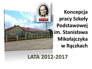 Koncepcja pracy Szkoły Podstawowej im. Stanisława Mikołajczyka w Rączkach