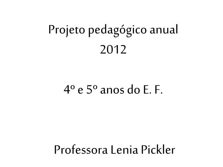 projeto pedag gico anual 2012 4 e 5 anos do e f professora lenia pickler