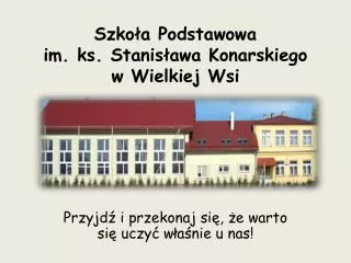 szko a podstawowa im ks stanis awa konarskiego w wielkiej wsi
