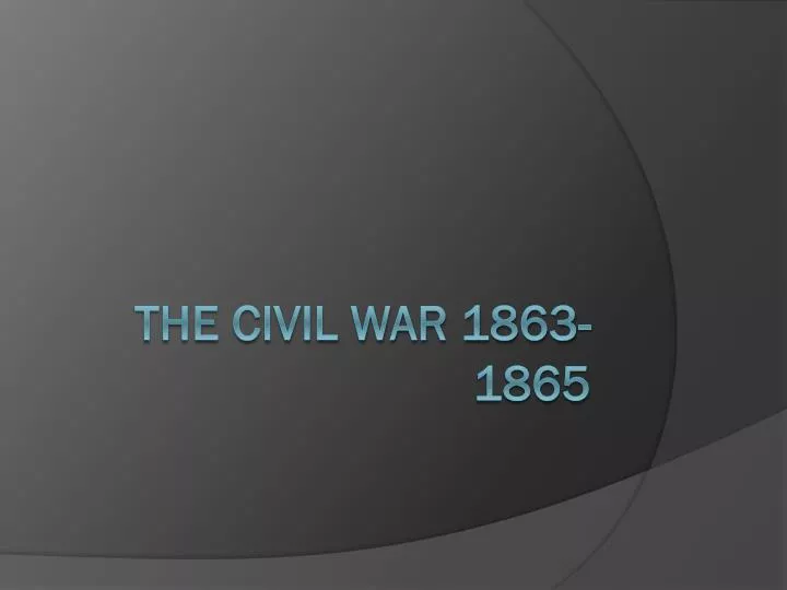 the civil war 1863 1865