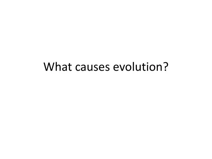 what causes evolution