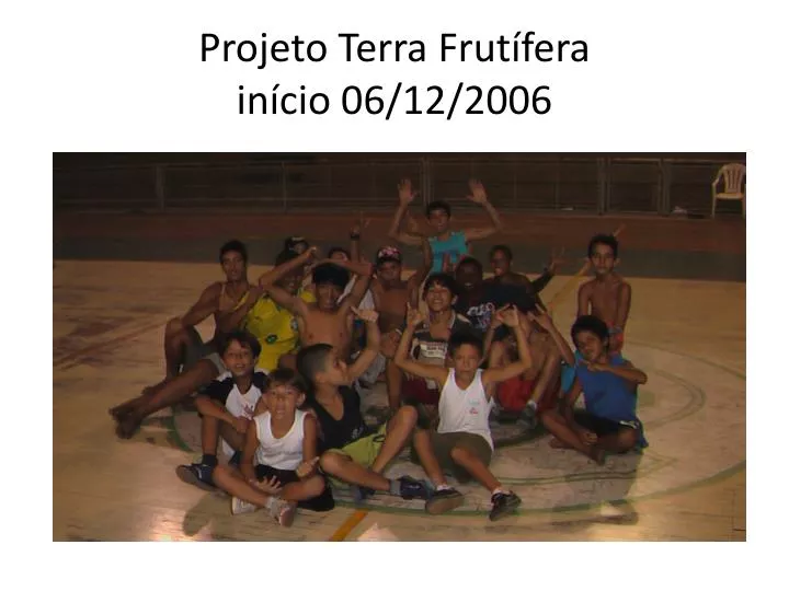 projeto terra frut fera in cio 06 12 2006