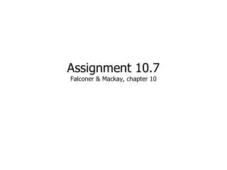 Assignment 10.7 Falconer &amp; Mackay, chapter 10