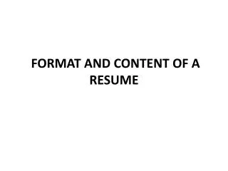 FORMAT AND CONTENT OF A RESUME