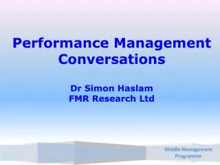 Performance Management Conversations Dr Simon Haslam FMR Research Ltd