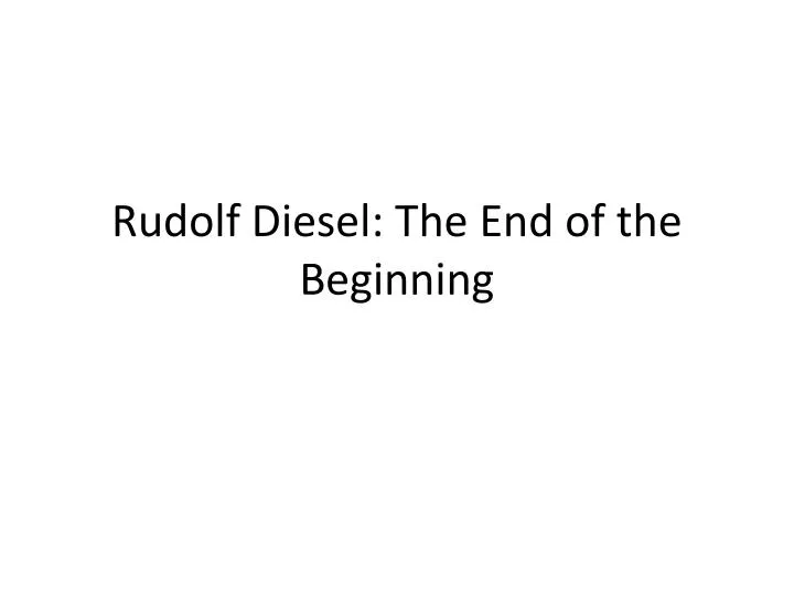 rudolf diesel the end of the beginning