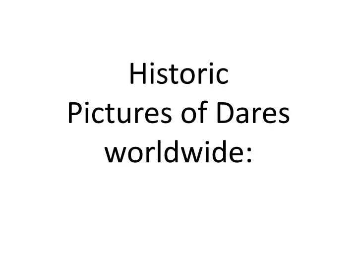 historic pictures of dares worldwide