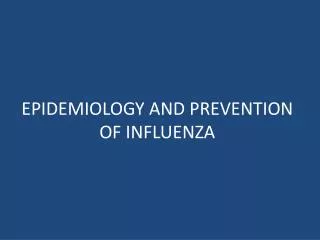 EPIDEMIOLOGY AND PREVENTION OF INFLUENZA