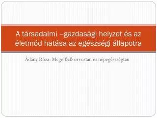 a t rsadalmi gazdas gi helyzet s az letm d hat sa az eg szs gi llapotra