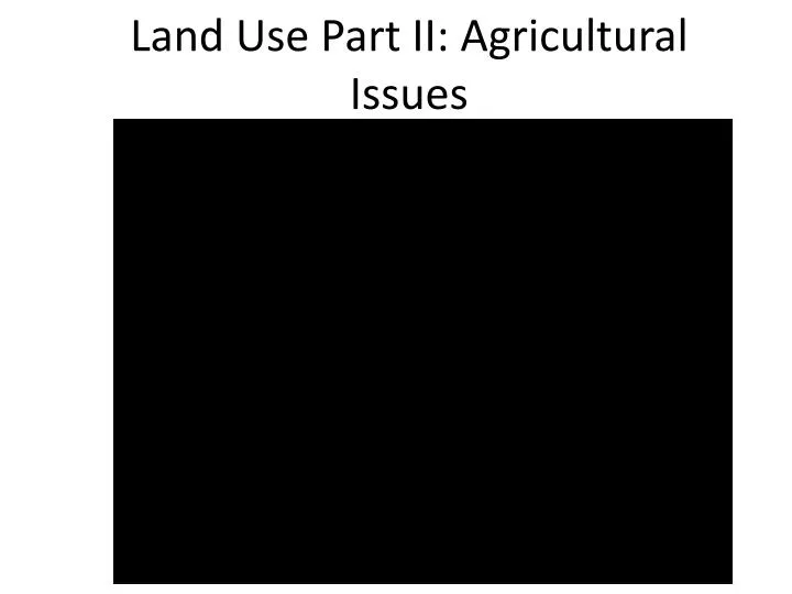 land use part ii agricultural issues