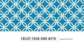 Create Your Own Myth