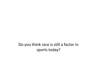 Do you think race is still a factor in sports today?