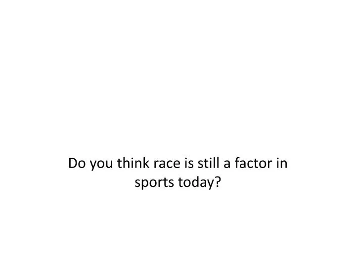 do you think race is still a factor in sports today