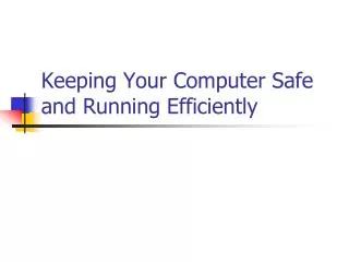 Keeping Your Computer Safe and Running Efficiently