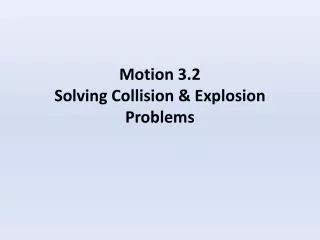 Motion 3.2 Solving Collision &amp; Explosion Problems