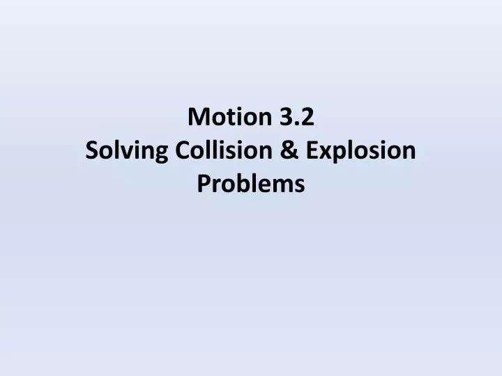 motion 3 2 solving collision explosion problems