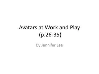 Avatars at Work and Play (p.26-35)