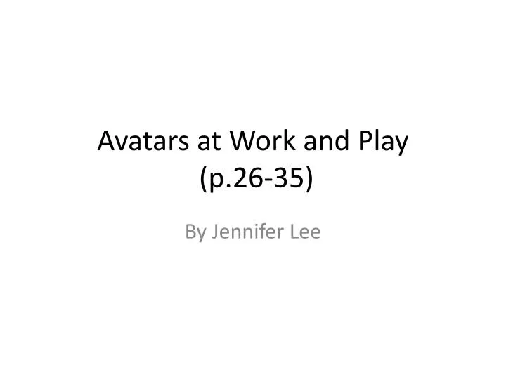 avatars at work and play p 26 35