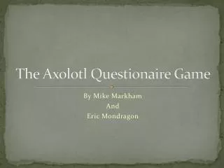 The Axolotl Questionaire Game
