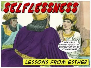What living lessons can 21 st -century Christians learn from Esther about SELFLESSNESS ?