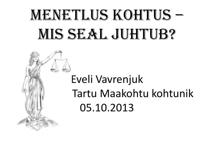 menetlus kohtus mis seal juhtub eveli vavrenjuk tartu tartu maakohtu kohtunik 05 10 2013