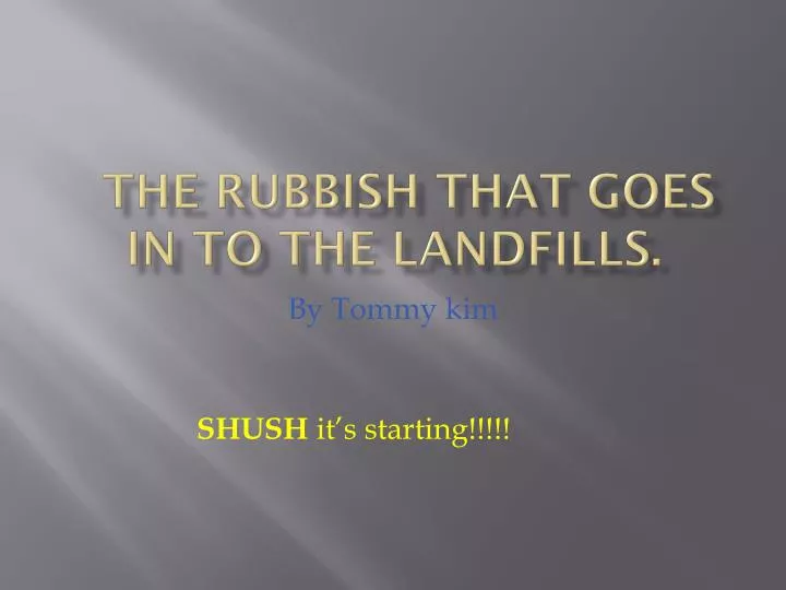 the rubbish that goes in to the landfills