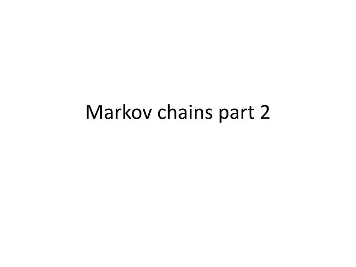 markov chains part 2