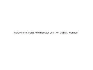 Improve to manage Administrator Users on CUBRID Manager