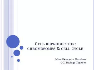 Cell reproduction : chromosomes &amp; cell cycle