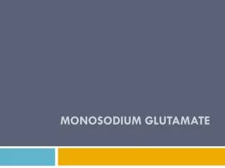 MONOSODIUM GLUTAMATE