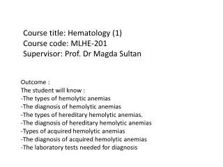 Course title: Hematology (1) Course code: MLHE-201 Supervisor: Prof. Dr Magda Sultan