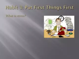 Habit 3: Put First Things First