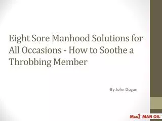 Eight Sore Manhood Solutions for All Occasions