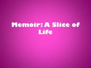 Memoir: A Slice of Life