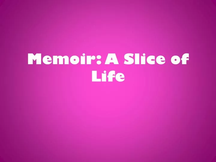 memoir a slice of life