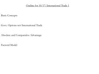 Outline for 10/17: International Trade 1 Basic Concepts Govt. Options wrt International Trade